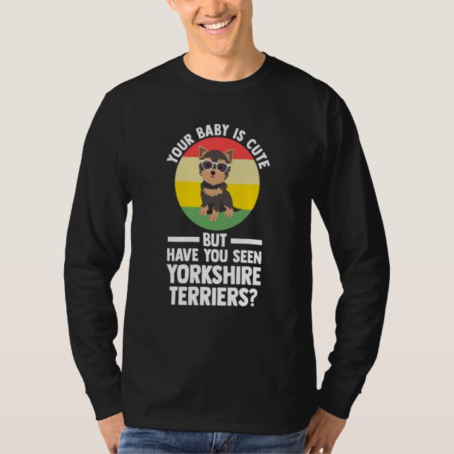 your baby is cute but yorkshire terrier yorkshire  T-Shirt (Vorderseite)