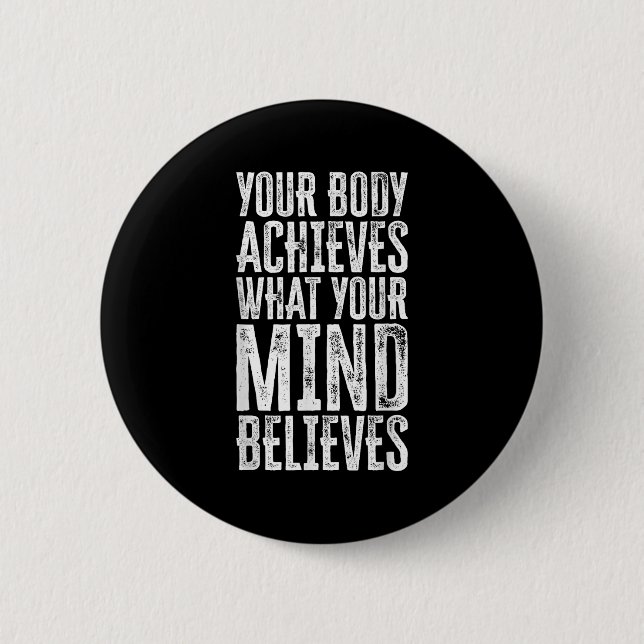 Your Body Achieves What Your Mind Believes Motivat Button (Vorderseite)