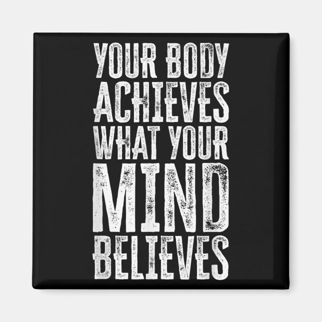 Your Body Achieves What Your Mind Believes Motivat Magnet (Vorne)