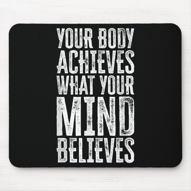 Your Body Achieves What Your Mind Believes Motivat Mousepad (Vorne)