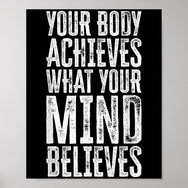 Your Body Achieves What Your Mind Believes Motivat Poster (Vorne)