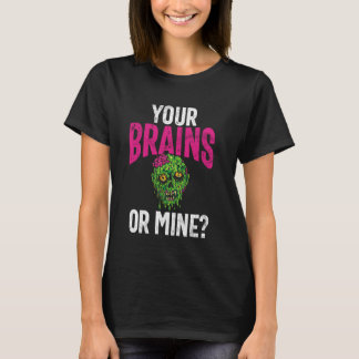 Your Brains or Mine Zombie T-Shirt