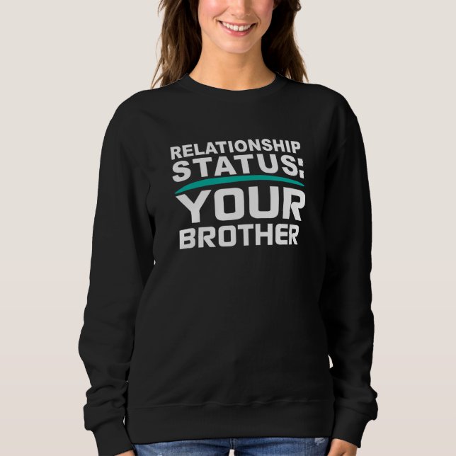 Your Brother Relationship Bro Status Online Dating Sweatshirt (Vorderseite)