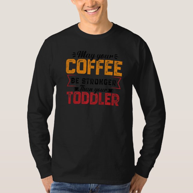 Your Coffee Be Stronger Childcare Daycare Teacher  T-Shirt (Vorderseite)