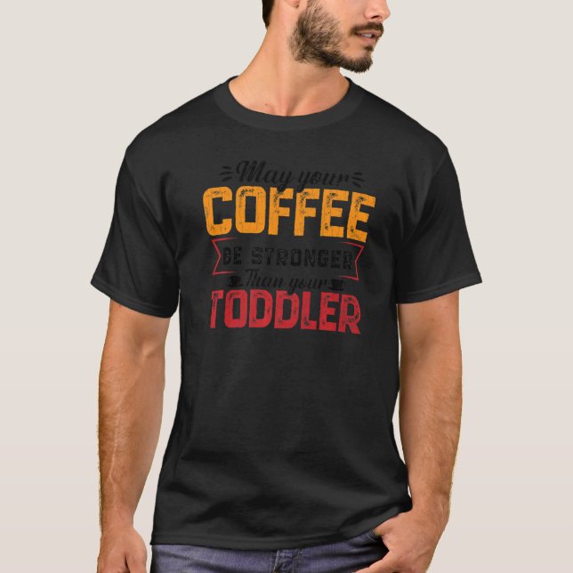 Your Coffee Be Stronger Childcare Daycare Teacher  T-Shirt (Vorderseite)