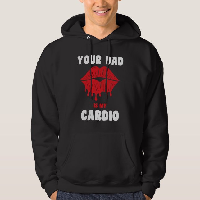 Your Dad Is My Cardio Juicy Lips Workout Hot Dad F Hoodie (Vorderseite)