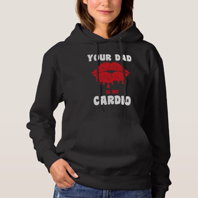 Your Dad Is My Cardio Juicy Lips Workout Hot Dad F Hoodie (Vorderseite)