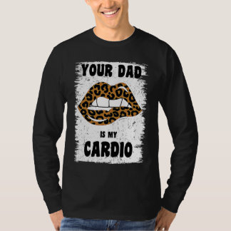 Your Dad Is My Cardio Leopard Lips Workout Hot Dad T-Shirt