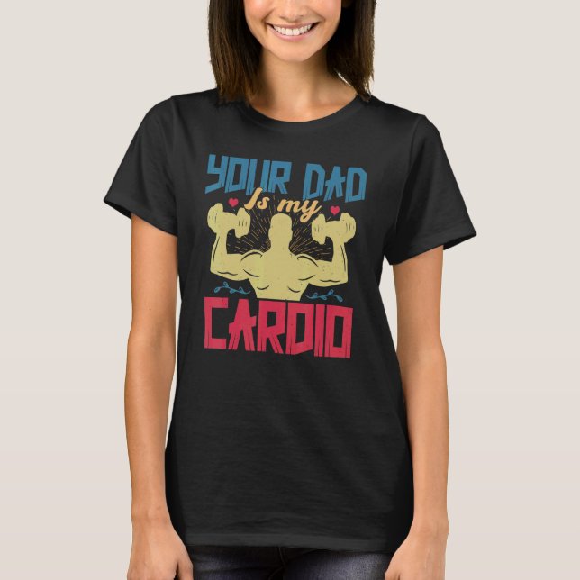 Your Dad Is My Cardio  Saying Romantic Relationshi T-Shirt (Vorderseite)