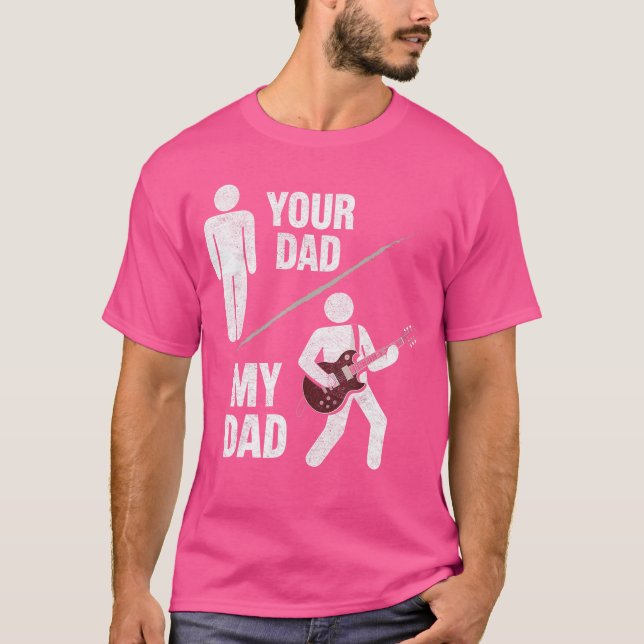 Your Dad My Dad Guitarist Artist Bass Guitar Dad F T-Shirt (Vorderseite)
