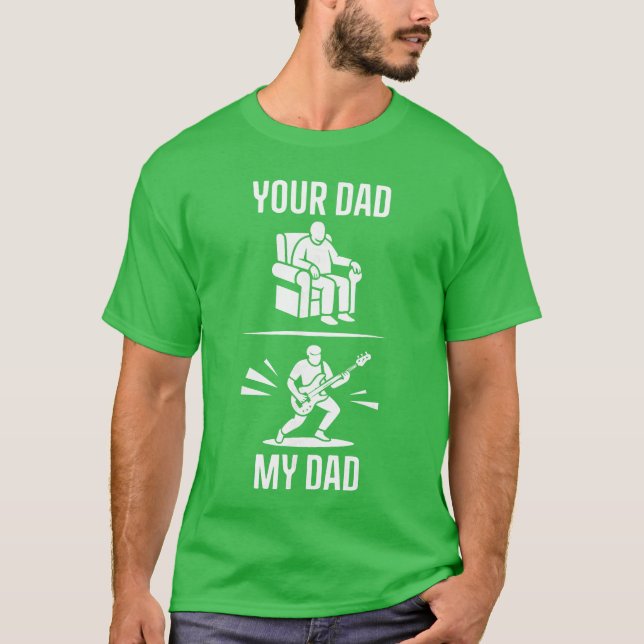 Your Dad My Dad Guitarist Artist Bass Guitar Dad F T-Shirt (Vorderseite)