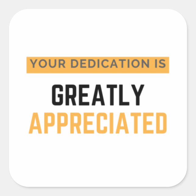 Your Dedication Is Greatly Appreciated bl Quadratischer Aufkleber (Vorderseite)