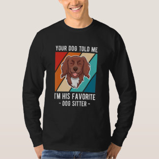 Your Dog Told Me Im His Favorite Dog Sitter T-Shirt