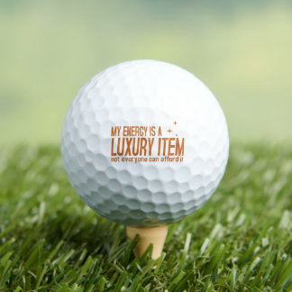 Your Energy is a Luxury Item Golfball