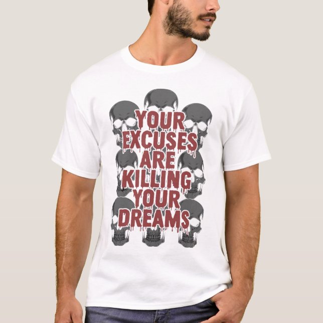 Your Excuses Are Killing Your Dreams T-Shirt (Vorderseite)