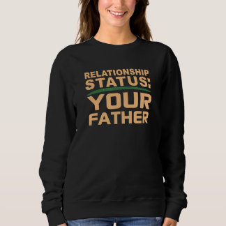 Your Father Relationship Dad Status Single Dating  Sweatshirt