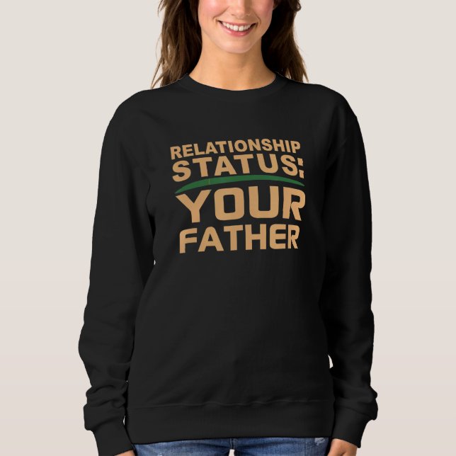 Your Father Relationship Dad Status Single Dating  Sweatshirt (Vorderseite)
