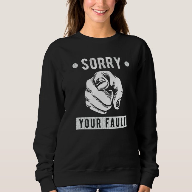 Your Fault  Saying  Sorry Your Fault Sweatshirt (Vorderseite)