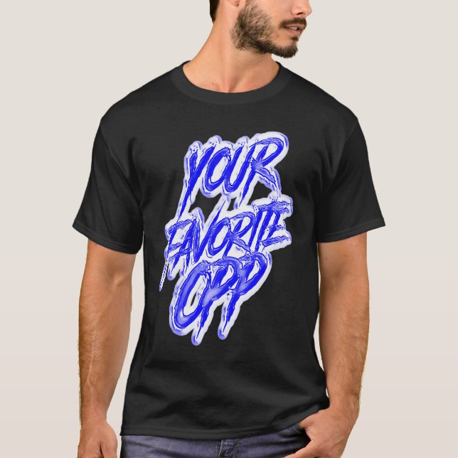 Your Favorite Opp Rap Hiphop Trap Rapper Gang Dril T-Shirt (Vorderseite)