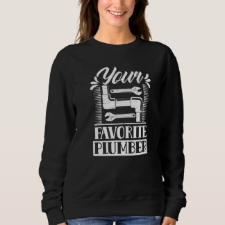 Your Favorite Plumber Plumbers Pipefitter Pipe Plu Sweatshirt