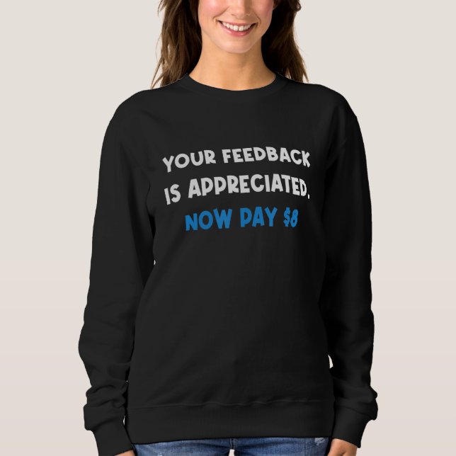 Your Feedback is Appreciated Now pay 8  Quote Sweatshirt (Vorderseite)
