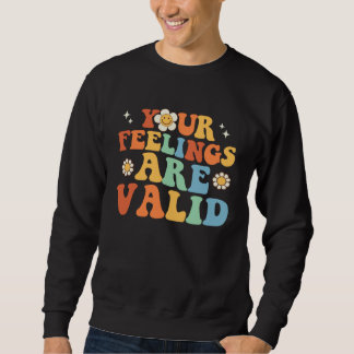 Your Feelings Are Valid Cute Retro Mental Health A Sweatshirt