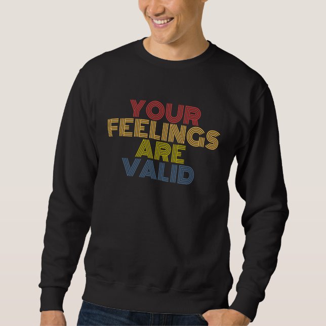 Your Feelings Are Valid Mental Health Awareness Sweatshirt (Vorderseite)