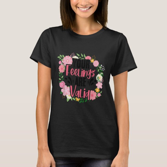 Your Feelings Are Valid Mental Health People With  T-Shirt (Vorderseite)
