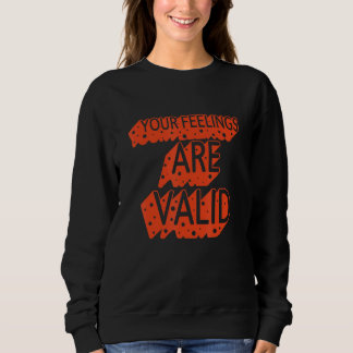 Your Feelings Are Valid  Mental Health Sweatshirt
