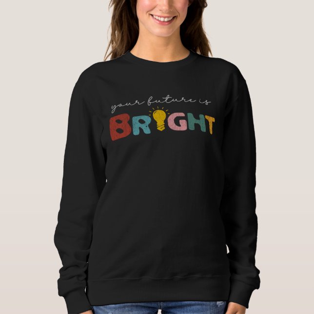 Your Future Is Bright Back To School  Teacher Retr Sweatshirt (Vorderseite)