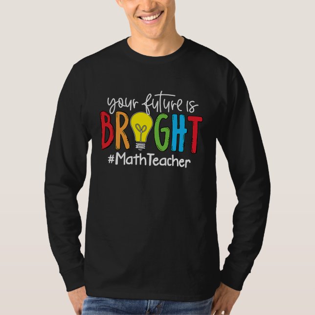 Your Future Is Bright Math Teacher T-Shirt (Vorderseite)