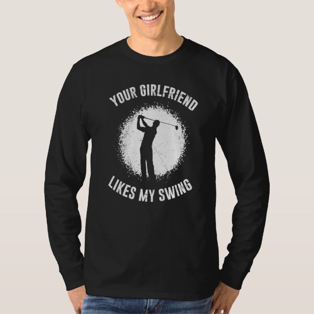Your Girlfriend Likes My Swing Golf for Men T-Shirt (Vorderseite)