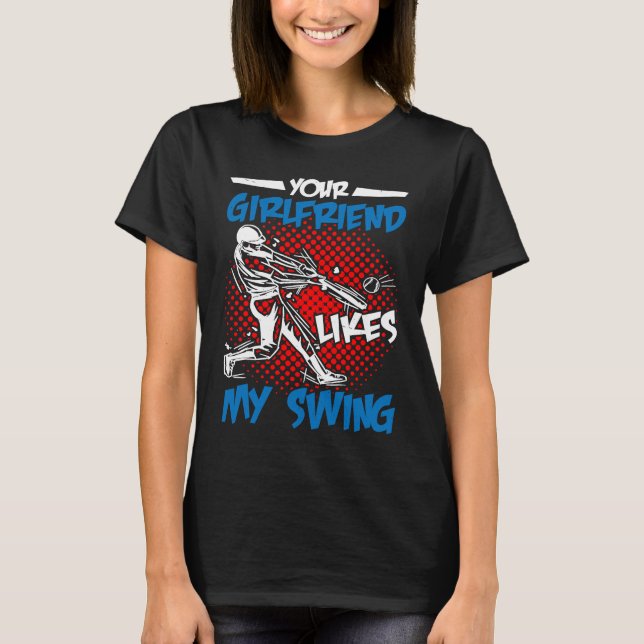 Your Girlfriend Likes My Swing T-Shirt (Vorderseite)
