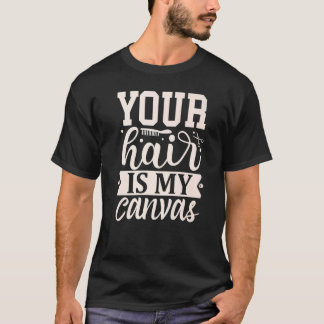 Your Hair Is My Canvas T-Shirt