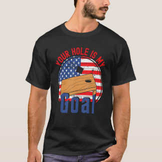 Your Hole Is My Goal American Flag Cornhole T T-Shirt