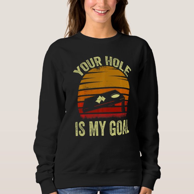 Your Hole Is My Goal  Bean Bag Toss Game  Cornhole Sweatshirt (Vorderseite)