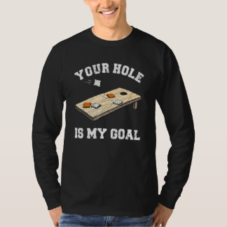 Your Hole Is My Goal Cornhole  1 T-Shirt