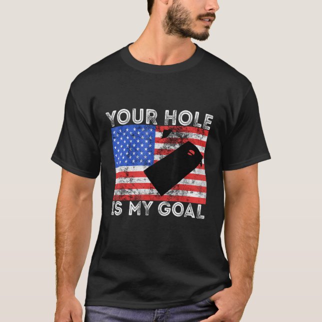 Your Hole Is My Goal Cornhole Game Player American T-Shirt (Vorderseite)