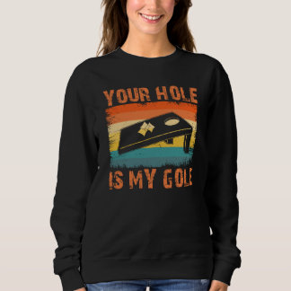 Your Hole Is My Goal Cornhole Team Bean Bag Sweatshirt