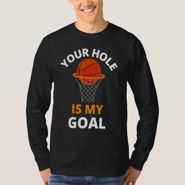 Your Hole is My Goal Funny Basketball Goal Men Spo T-Shirt (Vorderseite)