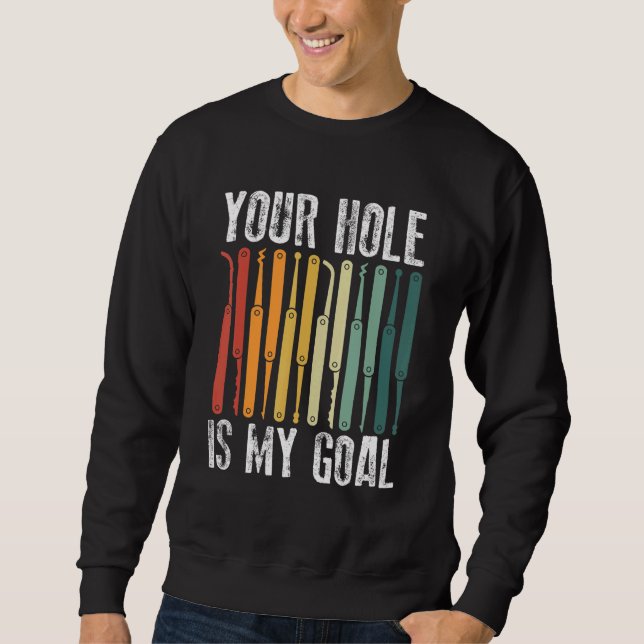 Your Hole Is My Goal Locksmith Lock Picking Lock P Sweatshirt (Vorderseite)