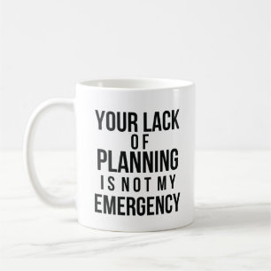 Your Lack of Planning coffee mug Kaffeetasse