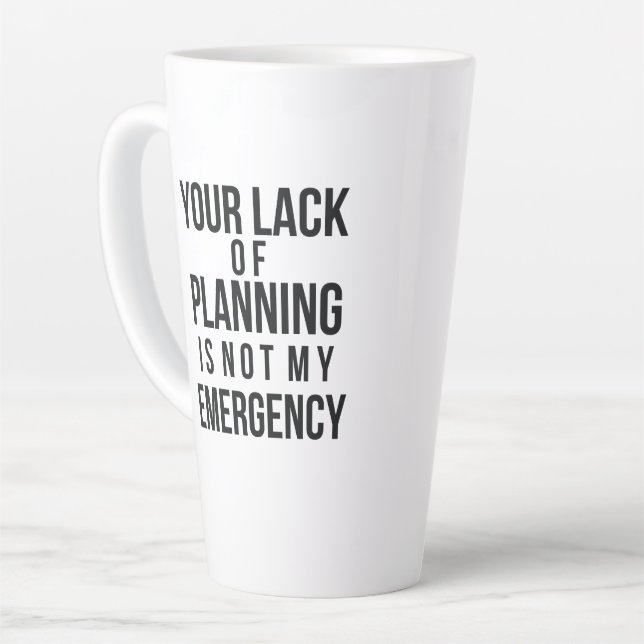 Your Lack of Planning coffee mug Milchtasse (Linke Ecke)