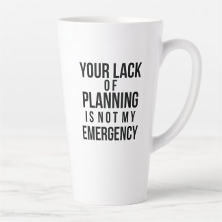 Your Lack of Planning coffee mug Milchtasse