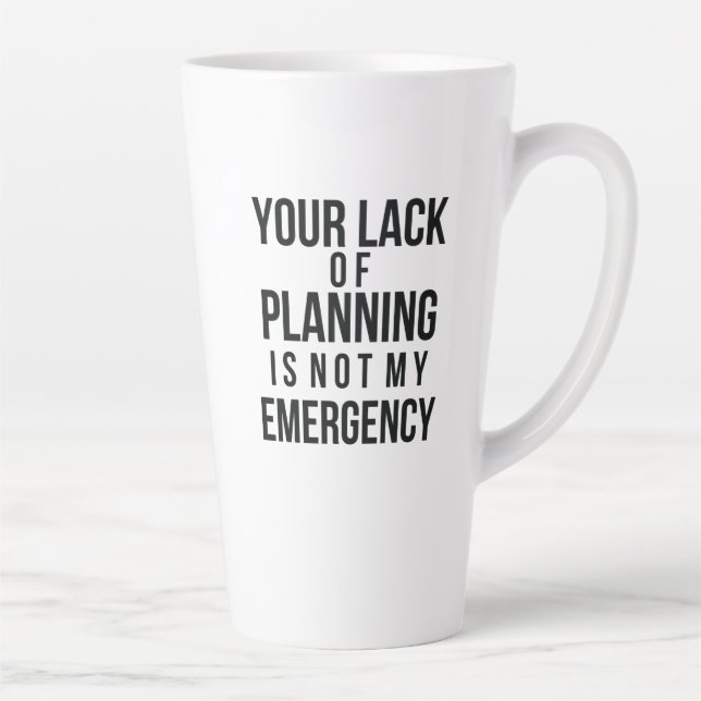 Your Lack of Planning coffee mug Milchtasse (Rechts)