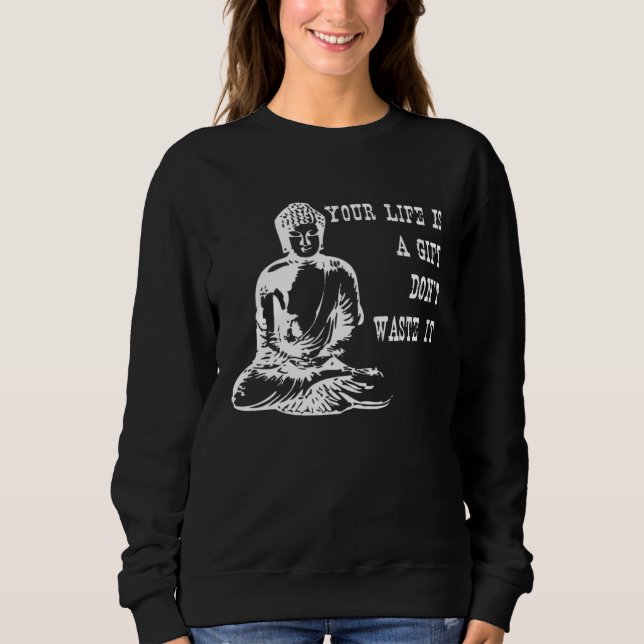 Your Life Is A  Don t Waste It Buddha Quote Saying Sweatshirt (Vorderseite)