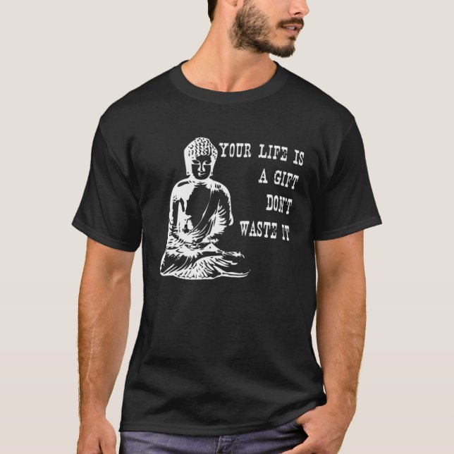 Your Life Is A  Don t Waste It Buddha Quote Saying T-Shirt (Vorderseite)