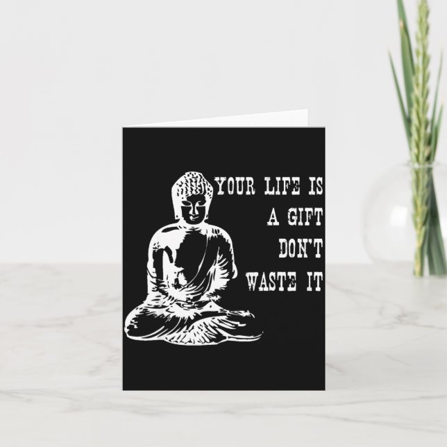 Your Life Is A Gift Don’t Waste It Buddha Meditati Karte (Vorderseite)