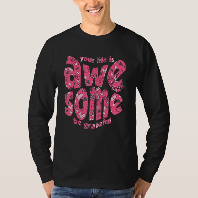 Your Life Is Awesome Be Grateful Pink Heart Motiva T-Shirt (Vorderseite)