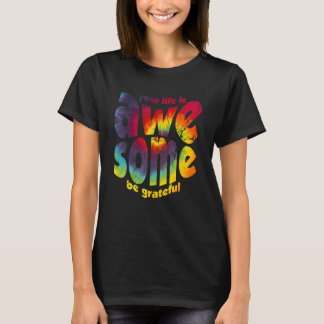 Your Life Is Awesome Be Grateful Tie Dye Motivatio T-Shirt